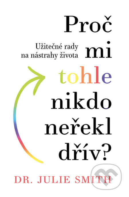 E-kniha: Proč mi tohle nikdo neřekl dřív? (Julie Smith). Via, 2023 E-kniha: Proč mi tohle nikdo neřekl dřív? (Julie Smith). Via, 2023