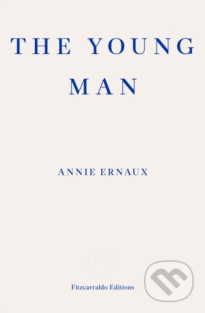 The Young Man - Annie Ernaux, Fitzcarraldo Editions, 2023