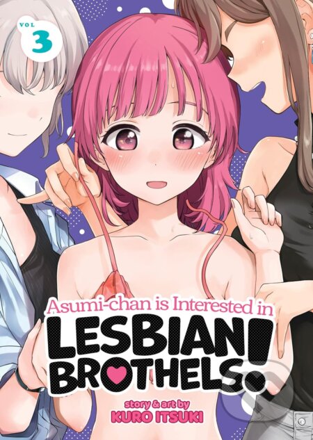 Kniha: Asumi-chan is Interested in Lesbian Brothels! 3 (Kuro Itsuki). Seven Seas, 2023 Kniha: Asumi-chan is Interested in Lesbian Brothels! 3 (Kuro Itsuki). Seven Seas, 2023