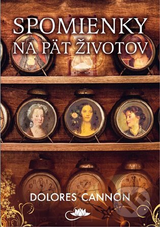 Kniha: Spomienky na päť životov (Dolores Cannon). Centrum nejvyššího poznání, 2023 Kniha: Spomienky na päť životov (Dolores Cannon). Centrum nejvyššího poznání, 2023