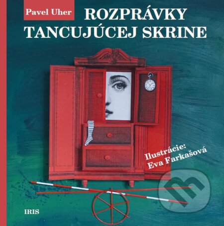 Kniha: Rozprávky tancujúcej skrine (Pavel Uher). IRIS, 2023 Kniha: Rozprávky tancujúcej skrine (Pavel Uher). IRIS, 2023