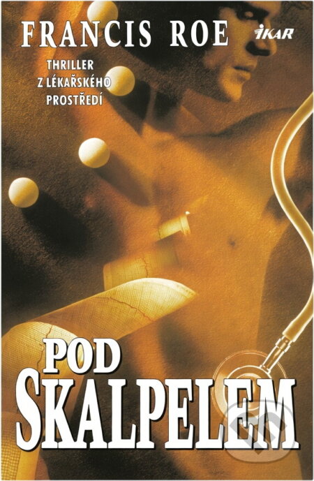 Kniha: Pod skalpelem (C. F. Roe). Ikar, 2000 Kniha: Pod skalpelem (C. F. Roe). Ikar, 2000