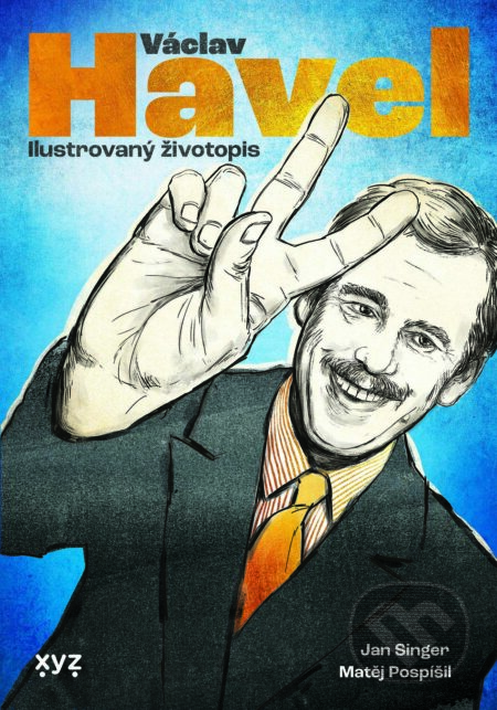 E-kniha: Václav Havel: ilustrovaný životopis (Jan Singer). XYZ, 2023 E-kniha: Václav Havel: ilustrovaný životopis (Jan Singer). XYZ, 2023