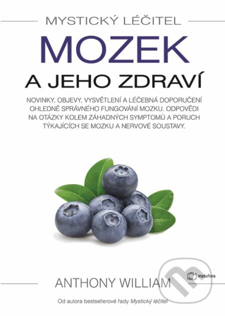 Kniha: Mystický léčitel: Mozek a jeho zdraví (Anthony William). Metafora, 2023 Kniha: Mystický léčitel: Mozek a jeho zdraví (Anthony William). Metafora, 2023