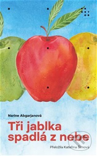 Kniha: Tři jablka spadlá z nebe (Narine Abgarian). Prostor, 2023 Kniha: Tři jablka spadlá z nebe (Narine Abgarian). Prostor, 2023