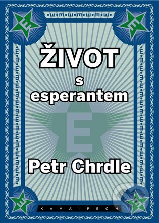 Kniha: Život s esperantem (Petr Chrdle). KAVA-PECH, 2023 Kniha: Život s esperantem (Petr Chrdle). KAVA-PECH, 2023