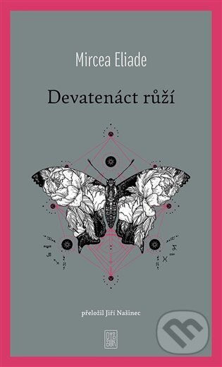 Kniha: Devatenáct růží (Mircea Eliade). Dybbuk, 2023 Kniha: Devatenáct růží (Mircea Eliade). Dybbuk, 2023