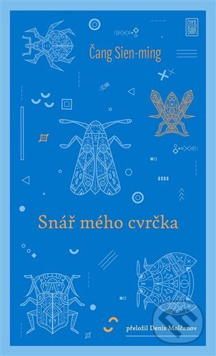 Kniha: Snář mého cvrčka (Čang Sien-ming). Dybbuk, 2023 Kniha: Snář mého cvrčka (Čang Sien-ming). Dybbuk, 2023
