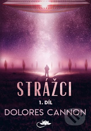 Kniha: Strážci (Dolores Cannon). Centrum nejvyššího poznání, 2023 Kniha: Strážci (Dolores Cannon). Centrum nejvyššího poznání, 2023