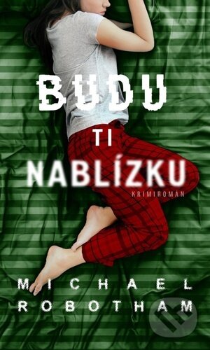 Kniha: Budu ti nablízku (Michael Robotham). Moba, 2023 Kniha: Budu ti nablízku (Michael Robotham). Moba, 2023