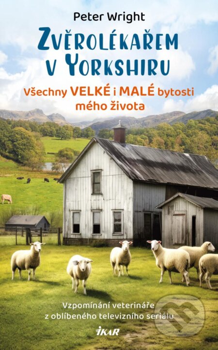 Kniha: Zvěrolékařem v Yorkshiru: Všechny velké i malé bytosti mého života (Peter Wright). Ikar CZ, 2023 Kniha: Zvěrolékařem v Yorkshiru: Všechny velké i malé bytosti mého života (Peter Wright). Ikar CZ, 2023