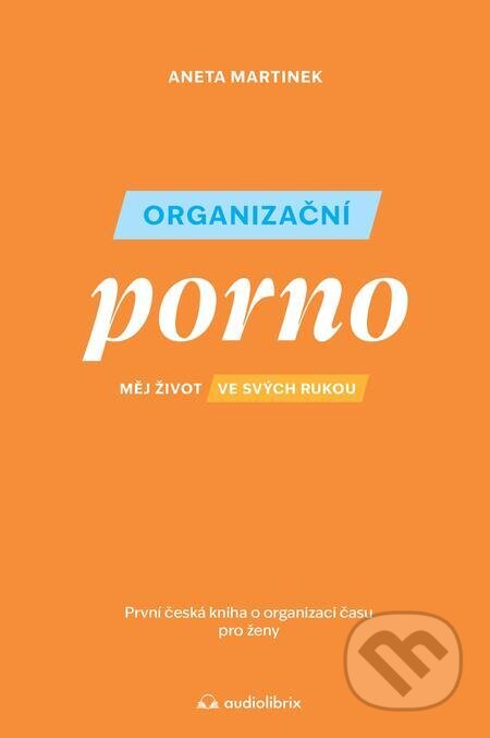 E-kniha: Organizační porno (Aneta Martinek). Audiolibrix, 2023 E-kniha: Organizační porno (Aneta Martinek). Audiolibrix, 2023