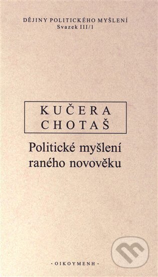 Kniha: Dějiny politického myšlení III/1 (Jiří Chotaš). OIKOYMENH, 2023 Kniha: Dějiny politického myšlení III/1 (Jiří Chotaš). OIKOYMENH, 2023