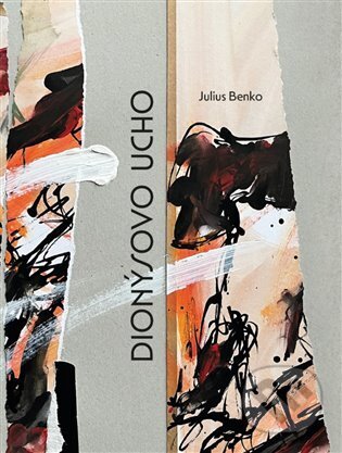 Kniha: Dionýsovo ucho (Julius Benko). Pavel Mervart, 2023 Kniha: Dionýsovo ucho (Julius Benko). Pavel Mervart, 2023