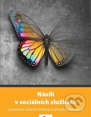 Kniha: Násilí v sociálních službách (Autorský kolektiv). Asociace poskytovatelů sociálních služeb ČR, 2023 Kniha: Násilí v sociálních službách (Autorský kolektiv). Asociace poskytovatelů sociálních služeb ČR, 2023