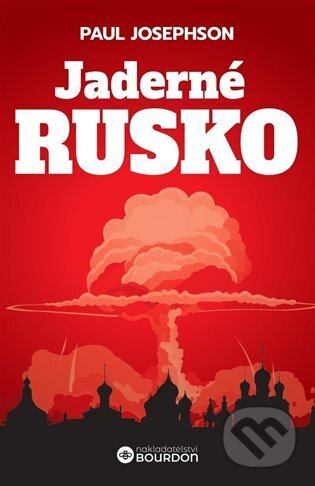 Kniha: Jaderné Rusko (Paul Josephson). Bourdon, 2023 Kniha: Jaderné Rusko (Paul Josephson). Bourdon, 2023