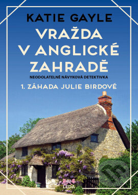Kniha: Vražda v anglické zahradě (Katie Gayle). Leda, 2023 Kniha: Vražda v anglické zahradě (Katie Gayle). Leda, 2023