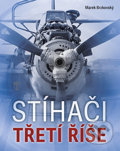 Kniha: Stíhači třetí říše (Marek Brzkovský). Naše vojsko, 2023 Kniha: Stíhači třetí říše (Marek Brzkovský). Naše vojsko, 2023