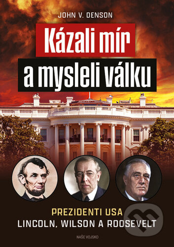 Kniha: Kázali mír a mysleli válku (John V. Denson). Naše vojsko, 2023 Kniha: Kázali mír a mysleli válku (John V. Denson). Naše vojsko, 2023
