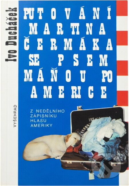 Kniha: Putování Martina Čermáka se psem Máňou po Americe : z Nedělního zápisníku Hlasu Ameriky (Ivo Ducháček). Vyšehrad, 1992 Kniha: Putování Martina Čermáka se psem Máňou po Americe : z Nedělního zápisníku Hlasu Ameriky (Ivo Ducháček). Vyšehrad, 1992