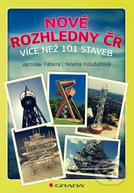 Kniha: Nové rozhledny ČR (Helena Holubářová a Jaroslav Fábera). Grada, 2015 Kniha: Nové rozhledny ČR (Helena Holubářová a Jaroslav Fábera). Grada, 2015