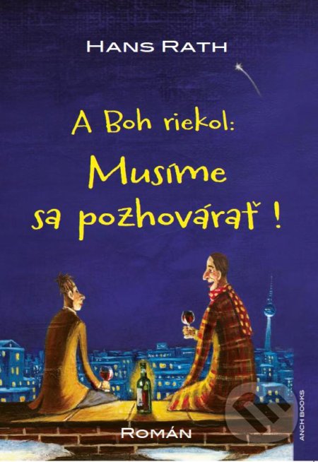 A Boh riekol: Musíme sa pozhovárať! - Hans Rath, Anch-books, 2015