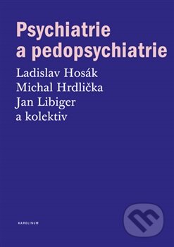 Kniha: Psychiatrie a pedopsychiatrie (Jan Libiger, Ladislav Hosák, Michal Hrdlička a kolektív). Univerzita Karlova v Praze, 2015 Kniha: Psychiatrie a pedopsychiatrie (Jan Libiger, Ladislav Hosák, Michal Hrdlička a kolektív). Univerzita Karlova v Praze, 2015