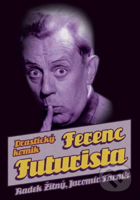 Kniha: Ferenc Futurista (Jaromír Farník a Radek Žitný). XYZ, 2015 Kniha: Ferenc Futurista (Jaromír Farník a Radek Žitný). XYZ, 2015