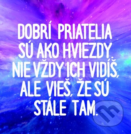Motivačná karta: Dobrí priatelia sú ako hviezdy... (Madhuka). Madhuka, 2015 Motivačná karta: Dobrí priatelia sú ako hviezdy... (Madhuka). Madhuka, 2015
