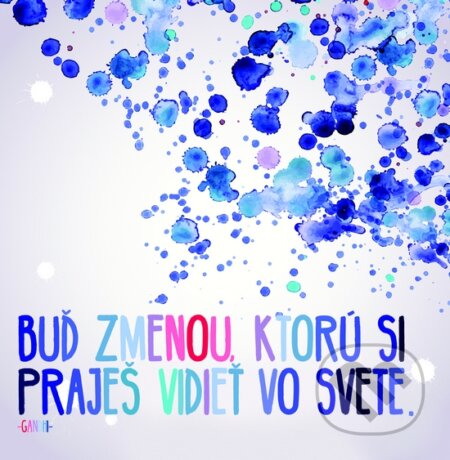 Motivačná karta: Buď zmenou, ktorú si praješ vidieť vo svete. (Madhuka). Madhuka, 2015 Motivačná karta: Buď zmenou, ktorú si praješ vidieť vo svete. (Madhuka). Madhuka, 2015