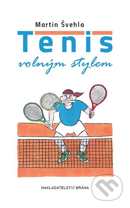 Kniha: Tenis volným stylem (Martin Švehla). Brána, 2015 Kniha: Tenis volným stylem (Martin Švehla). Brána, 2015