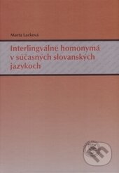 Kniha: Interlingválne homonymá v súčasných slovanských jazykoch (Marta Lacková). EDIS, 2015 Kniha: Interlingválne homonymá v súčasných slovanských jazykoch (Marta Lacková). EDIS, 2015