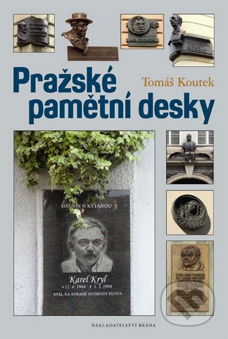 Kniha: Pražské pamětní desky (Tomáš Koutek). Brána, 2015 Kniha: Pražské pamětní desky (Tomáš Koutek). Brána, 2015