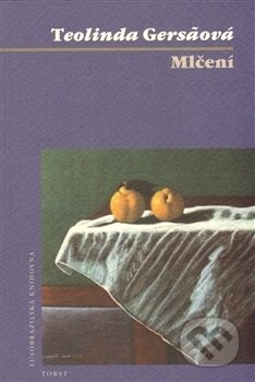 Kniha: Mlčení (Teolinda Gersaová). Torst, 2009 Kniha: Mlčení (Teolinda Gersaová). Torst, 2009