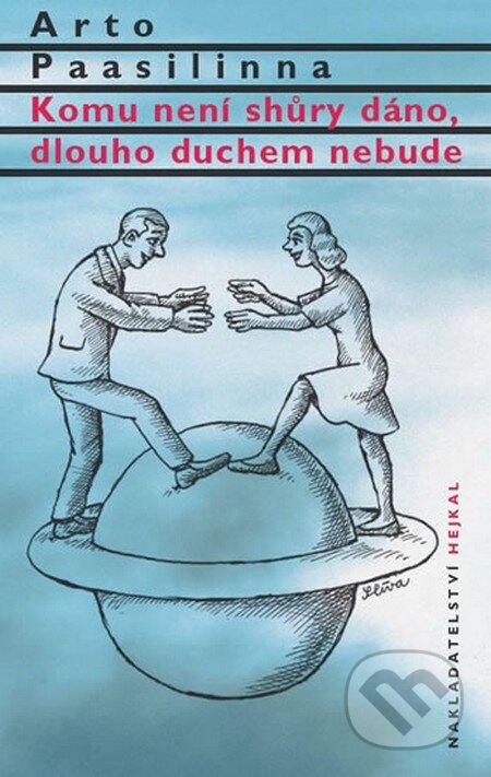 Kniha: Komu není shůry dáno, dlouho duchem nebude (Arto Paasilinna). Hejkal, 2015 Kniha: Komu není shůry dáno, dlouho duchem nebude (Arto Paasilinna). Hejkal, 2015