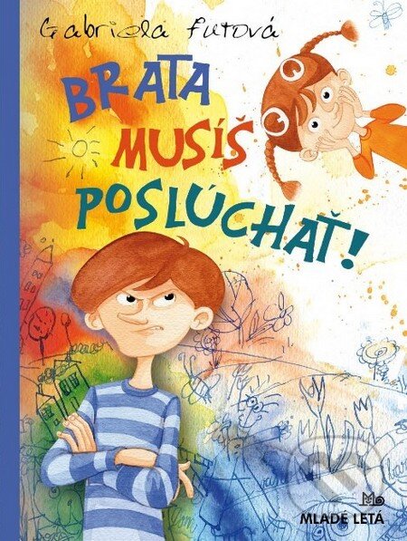 Kniha: Brata musíš poslúchať! (Gabriela Futová). Slovenské pedagogické nakladateľstvo - Mladé letá, 2015 Kniha: Brata musíš poslúchať! (Gabriela Futová). Slovenské pedagogické nakladateľstvo - Mladé letá, 2015