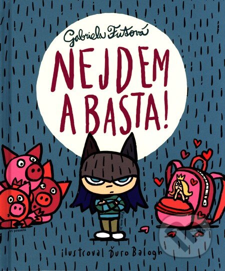 Kniha: Nejdem a basta! (Gabriela Futová). Slovenské pedagogické nakladateľstvo - Mladé letá, 2015 Kniha: Nejdem a basta! (Gabriela Futová). Slovenské pedagogické nakladateľstvo - Mladé letá, 2015
