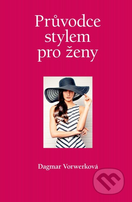 Kniha: Průvodce stylem pro ženy (Dagmar Vorwerková). Slovart CZ, 2015 Kniha: Průvodce stylem pro ženy (Dagmar Vorwerková). Slovart CZ, 2015