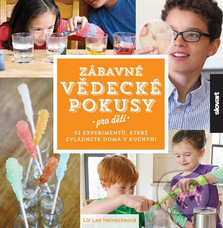 Kniha: Zábavné vědecké pokusy pro děti (Liz Lee Heinecke). Slovart CZ, 2016 Kniha: Zábavné vědecké pokusy pro děti (Liz Lee Heinecke). Slovart CZ, 2016