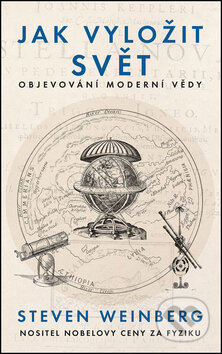 Kniha: Jak vyložit svět (Steven Weinberg). Slovart CZ, 2016 Kniha: Jak vyložit svět (Steven Weinberg). Slovart CZ, 2016