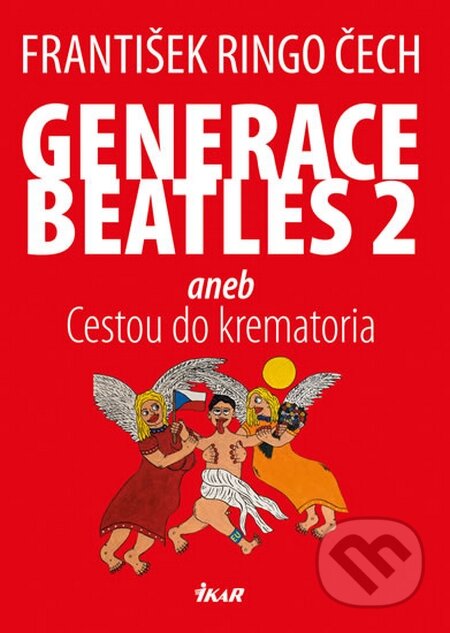 Kniha: Generace Beatles 2 (František Ringo Čech). Ikar CZ, 2015 Kniha: Generace Beatles 2 (František Ringo Čech). Ikar CZ, 2015