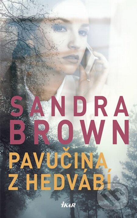 Kniha: Pavučina z hedvábí (Sandra Brown). Ikar CZ, 2016 Kniha: Pavučina z hedvábí (Sandra Brown). Ikar CZ, 2016
