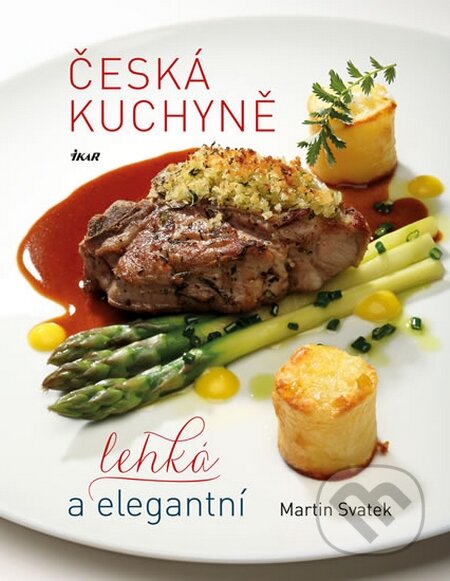Kniha: Česká kuchyně – lehká a elegantní (Martin Svatek). Ikar CZ, 2015 Kniha: Česká kuchyně – lehká a elegantní (Martin Svatek). Ikar CZ, 2015