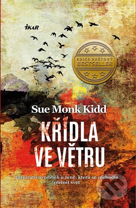 Kniha: Křídla ve větru (Sue Monk Kidd). Ikar CZ, 2015 Kniha: Křídla ve větru (Sue Monk Kidd). Ikar CZ, 2015
