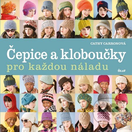 Kniha: Čepice a kloboučky pro každou náladu (Cathy Carron). Ikar CZ, 2015 Kniha: Čepice a kloboučky pro každou náladu (Cathy Carron). Ikar CZ, 2015