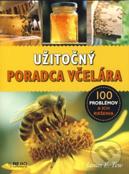 Kniha: Užitočný poradca včelára (James E. Tew). Rebo, 2015 Kniha: Užitočný poradca včelára (James E. Tew). Rebo, 2015