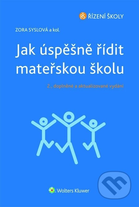 E-kniha: Jak úspěšně řídit mateřskou školu - 2. doplněné a aktualizované vydání (Syslová Zora a kolektiv). Wolters Kluwer, 2015 E-kniha: Jak úspěšně řídit mateřskou školu - 2. doplněné a aktualizované vydání (Syslová Zora a kolektiv). Wolters Kluwer, 2015