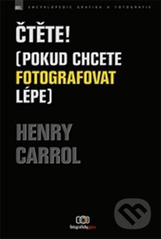 Kniha: Čtěte! (Pokud chcete fotografovat lépe) (Henry Carroll). Zoner Press, 2015 Kniha: Čtěte! (Pokud chcete fotografovat lépe) (Henry Carroll). Zoner Press, 2015
