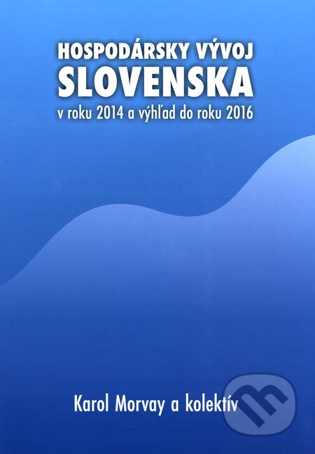 Kniha: Hospodársky vývoj Slovenska v roku 2014 a výhľad do roku 2016 (Karol Morvay a kolektiv). VEDA, 2015 Kniha: Hospodársky vývoj Slovenska v roku 2014 a výhľad do roku 2016 (Karol Morvay a kolektiv). VEDA, 2015