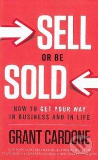 Kniha: Sell or Be Sold (Grant Cardone). Greenleaf, 2012 Kniha: Sell or Be Sold (Grant Cardone). Greenleaf, 2012